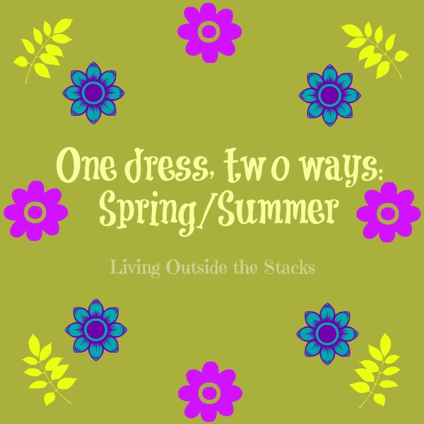 One Dress Two Ways {Living Outside the Stacks}