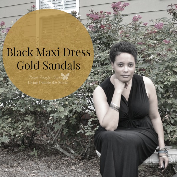 Black Maxi Dress and Gold Sseko Sandals {Living Outside the Stacks}