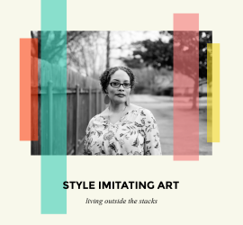 Style Imitating Art {living outside the stacks}