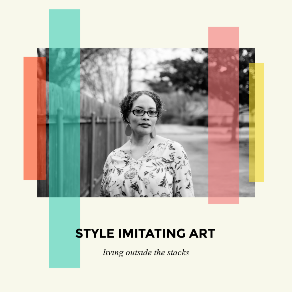 Style Imitating Art {living outside the stacks}