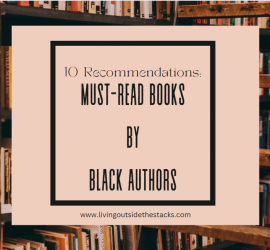 10 Recommendations Must-Read Books by Black Authors Facebook {living outside the stacks} Follow @DaenelT on Instagram