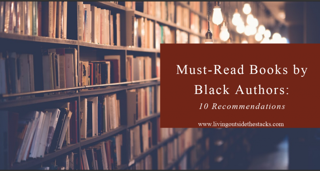 10 Recommendations Must-Read Books by Black Authors Twitter {living outside the stacks} Follow @DaenelT on Instagram