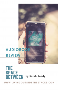 Audiobook Review The Space Between {living outside the stacks} Follow @DaenelT on Twitter
