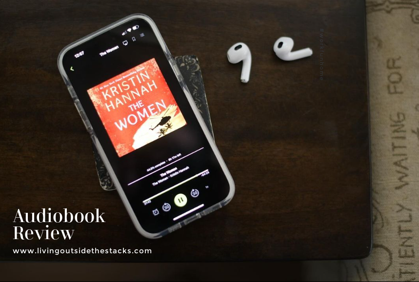 The Women Audiobook Review 2 {living outside the stacks} Follow @DaenelT on Instagram