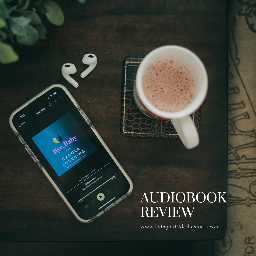 Audiobook Review Bye Baby by Carola Lovering {living outside the stacks} Follow @DaenelT on Instagram #AudiobookReview #BookReview #PsychologicalThriller #WomensFriendships #FamilyRelationships #Mystery