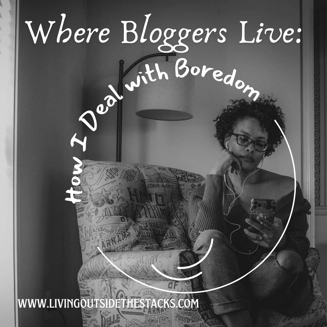 Where Bloggers Live How I Deal with Boredom {living outside the stacks} Follow @DaenelT on Instagram