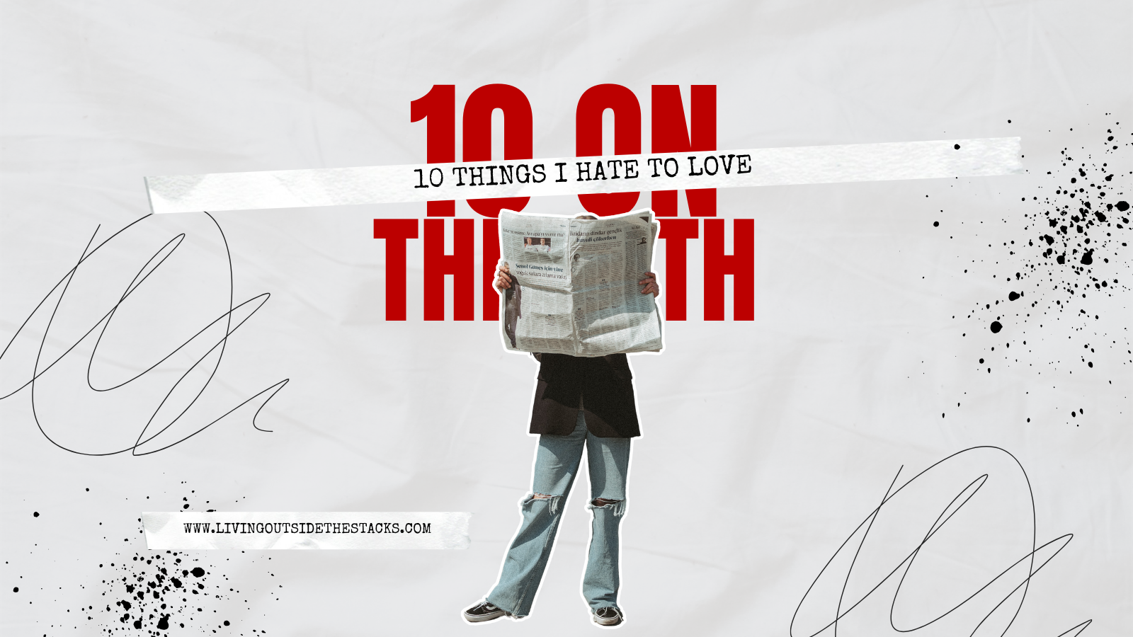 10 Things I Hate to Love {living outside the stacks} Follow @DaenelT on Instagram